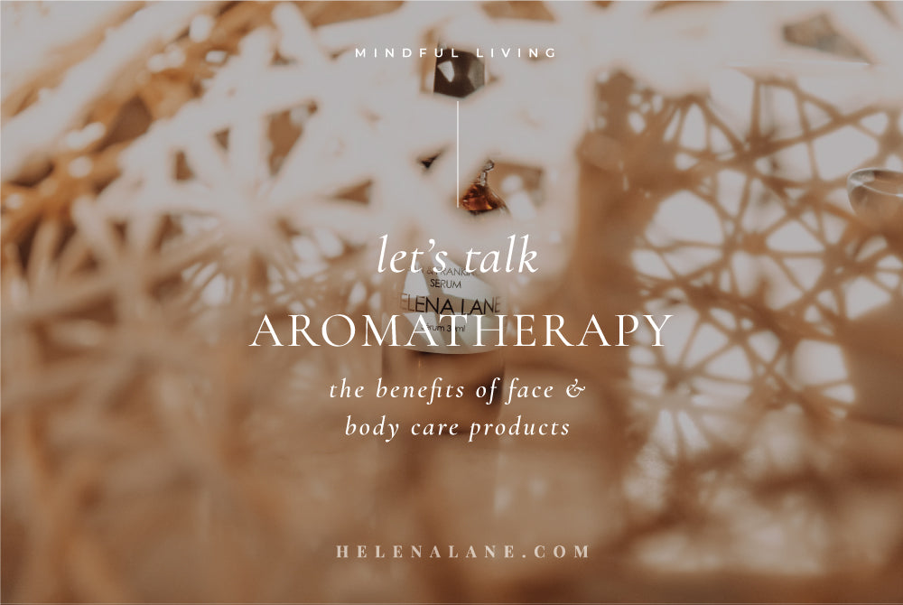 Aromatherapy benefits of your Helena Lane Skincare products