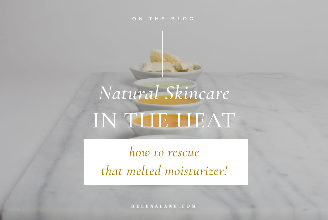 Natural skin care in the HEAT – how to rescue your melted moisturizer